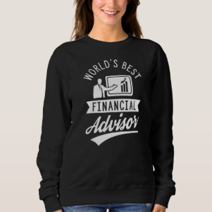 World S Best Financial Advisor Job Finance Adviser Sweatshirt