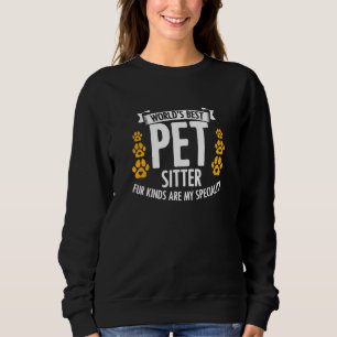 World S Best Pet Sitter My Specialty Dog Walker Ca Sweatshirt
