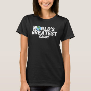 World S Greatest Caddy T-Shirt