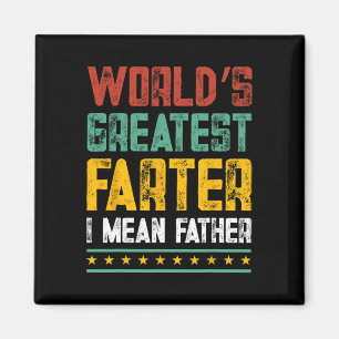 World&# s Greatest Farter I Mean Father Fathers D Magnet