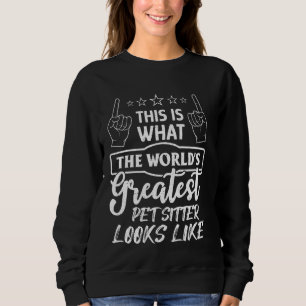 World S Greatest Pet Sitter  Pet Walker Dog Sitter Sweatshirt
