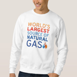 World’s Largest Source Of Natural Gas Sweatshirt