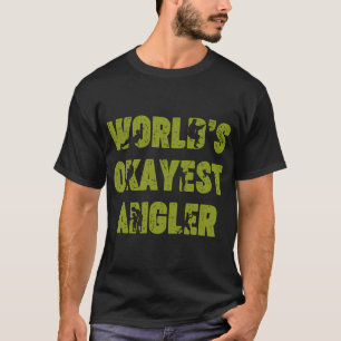 World S Okayest Angler Funny Sarcastic T-Shirt