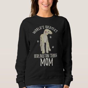World S Okayest Bedlington Terrier Mum Funny Dog P Sweatshirt