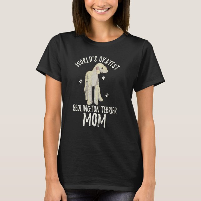 World S Okayest Bedlington Terrier Mum Funny Dog P T-Shirt (Front)