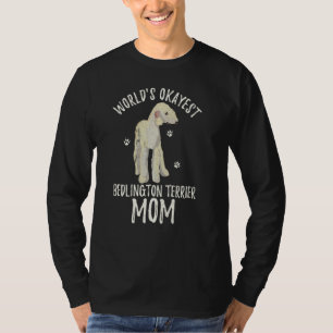 World S Okayest Bedlington Terrier Mum Funny Dog P T-Shirt