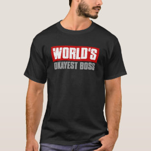 WORLD S OKAYEST BOSS  Boss Employee Appreciation T-Shirt