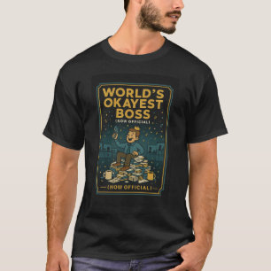 World’s Okayest Boss (Now Official) T-Shirt