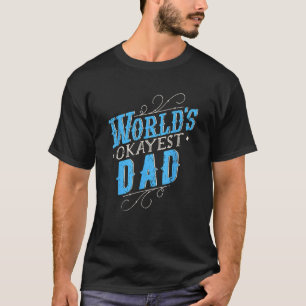 World s Okayest Dad T-Shirt