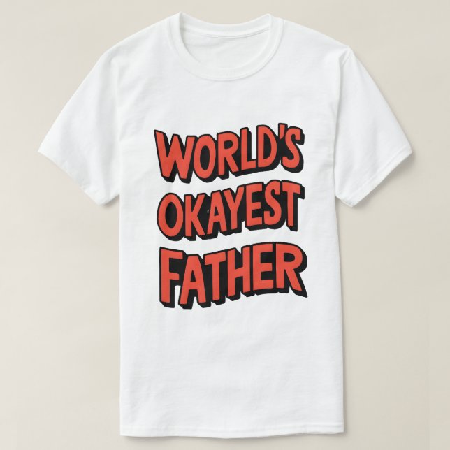 World’s Okayest Father T-Shirt (Design Front)