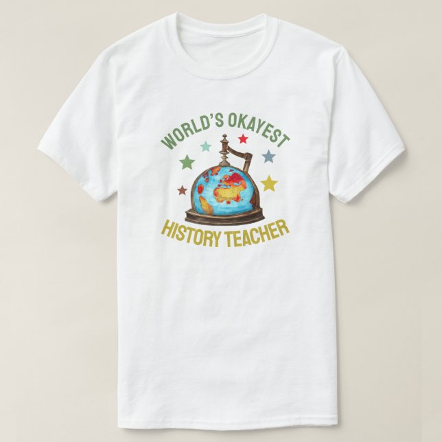 World’s Okayest History Teacher T-Shirt (Design Front)