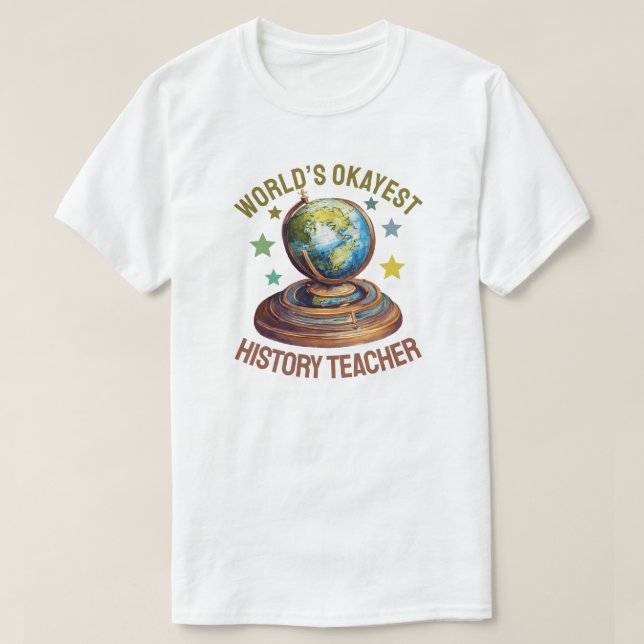 World’s Okayest History Teacher T-Shirt (Design Front)