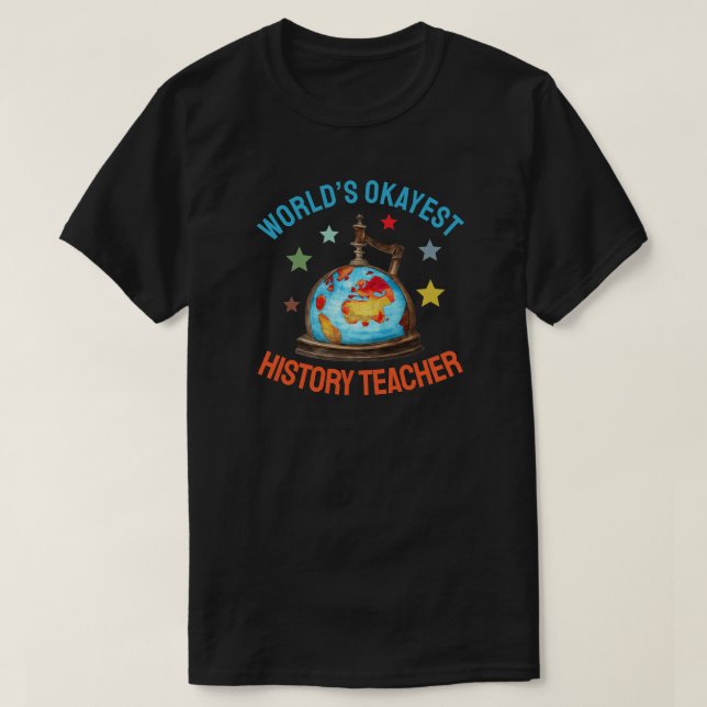 World’s Okayest History Teacher T-Shirt (Design Front)