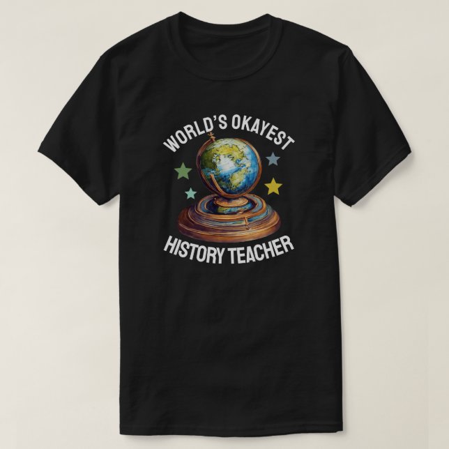 World’s Okayest History Teacher T-Shirt (Design Front)