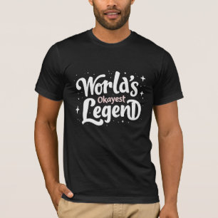 World’s Okayest Legend – Funny Quote T-Shirt