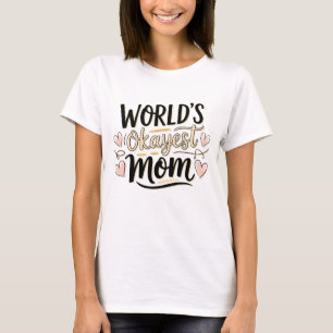 World’s Okayest Mum – Cute Funny Mother’s Day T-Shirt