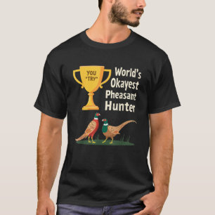 World s Okayest Pheasant Hunter Joke Upland Huntin T-Shirt