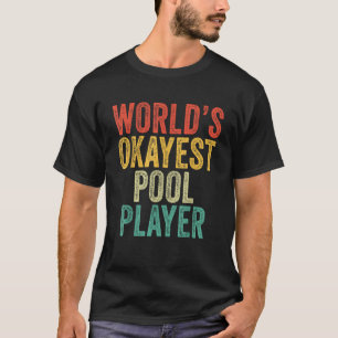 World s Okayest Pool Player Sarcasm Novelty Humor T-Shirt