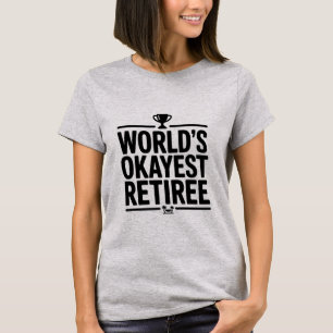 World’s Okayest Retiree Funny Retirement T-Shirt