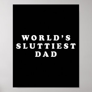 World&#; s Sluttiest Dad Funny Fathers Day For Dad Poster