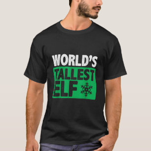 World s Tallest Elf Funny Hilarious Christmas Part T-Shirt