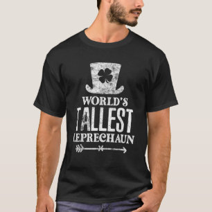 World s Tallest Leprechaun Happy Patrick s Day  T-Shirt