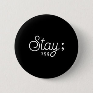 World Suicide Prevention Awareness Day, Stay; 988  6 Cm Round Badge