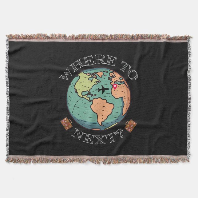 World Traveller, Wanderlust Where to Next Around T Throw Blanket (Front)