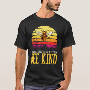 World Where You Can Be Anything Bee Kind Fly Bee T-Shirt