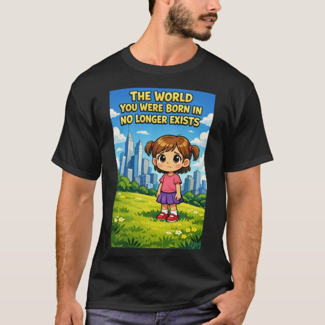 World You Were Born In No Longer Exists Cartoon T-Shirt (Front)