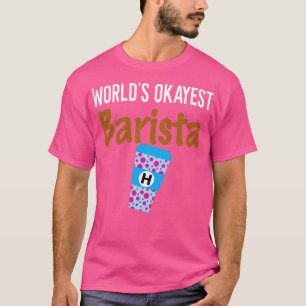 Worldamp39s Okayest Barista Monogram H T-Shirt