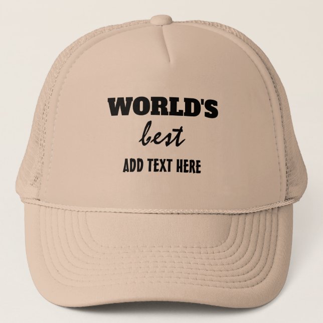 WORLD'S BEST "ADD TEXT" TRUCKER HAT (Front)