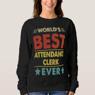 World's Best Attendance Clerk Ever  1 Sweatshirt