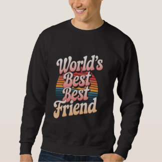 World's Best Best Friend Sweatshirt
