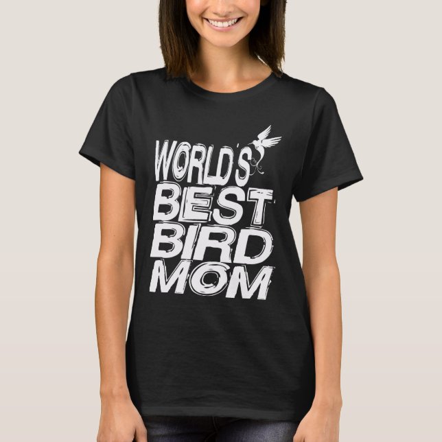world's best bird mom awesome tshirt gift for mom (Front)