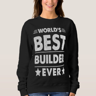 World's Best Builder Ever Sweatshirt
