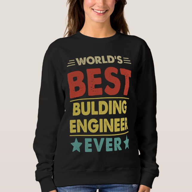 World's Best Bulding Engineer Ever  1 Sweatshirt (Front)