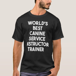 World's Best Canine Service Instructor Trainer T-Shirt