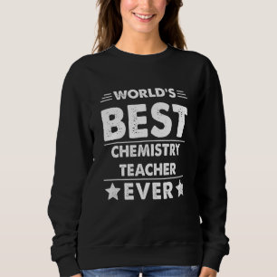 World's Best Chemistry Teacher Ever Sweatshirt
