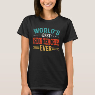 World's Best Choir Teacher Job Title  Choir Teache T-Shirt