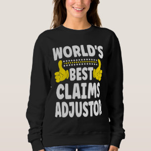 World's Best Claims Adjustor Job Title Claims Ad Sweatshirt