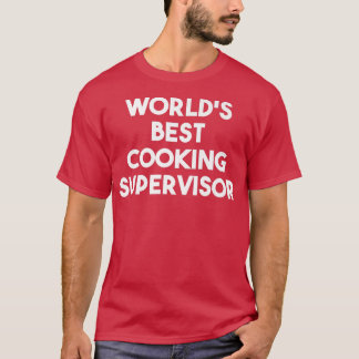 World's Best Cooking SupervisorT-Shirt T-Shirt