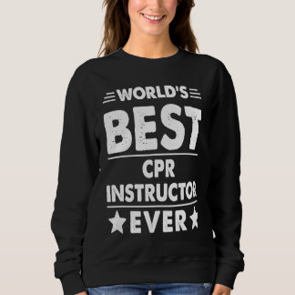 World's Best CPR Instructor Ever Sweatshirt