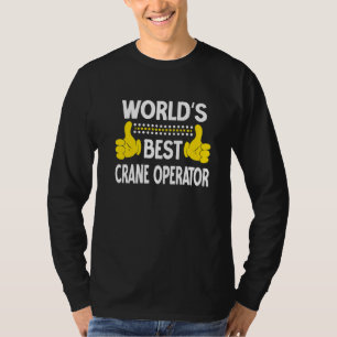 World's Best Crane Operator Job Title Crane Operat T-Shirt
