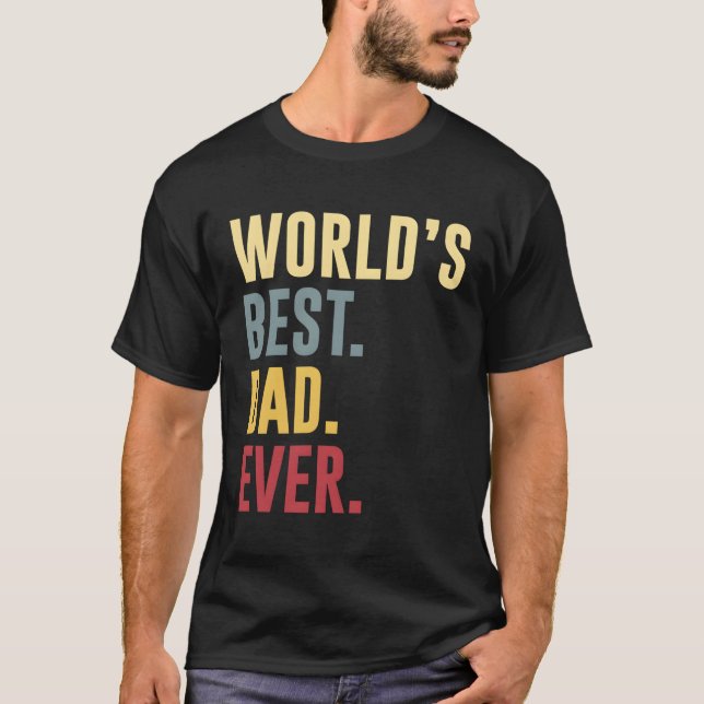 World'S Best Dad Ever Father'S Day T-Shirt (Front)