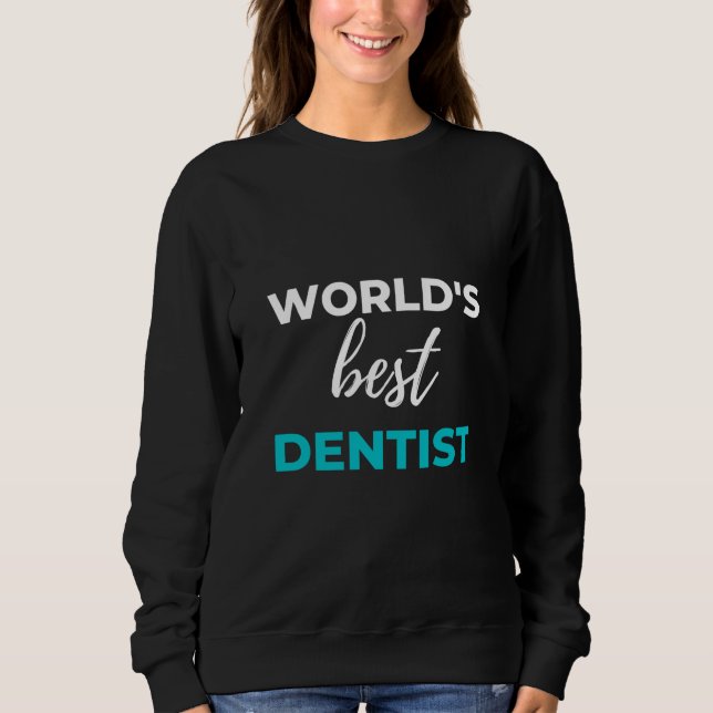 World's Best Dentist Sweatshirt (Front)