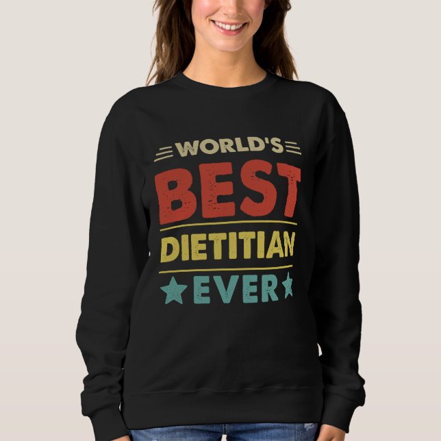 World's Best Dietitian Ever  1 Sweatshirt (Front)