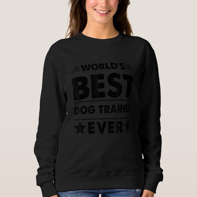 World's Best Dog Trainer Ever Sweatshirt (Front)
