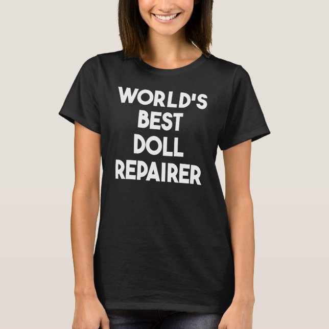 World's Best Doll Repairer T-Shirt (Front)