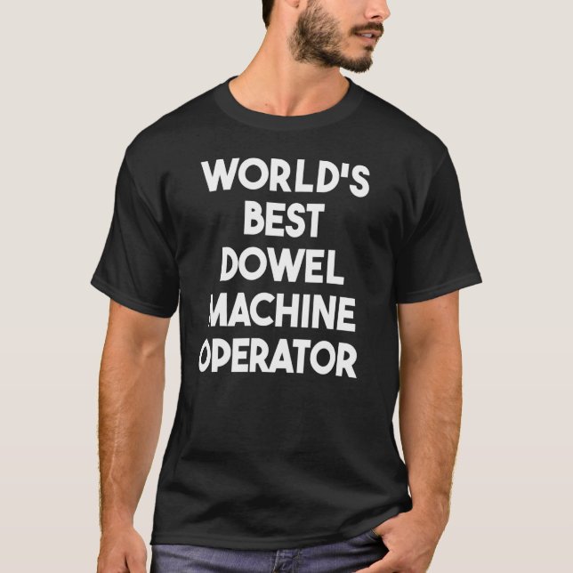 World's Best Dowel Machine Operator T-Shirt (Front)